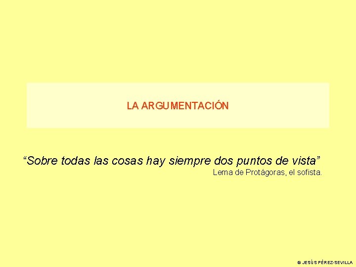 LA ARGUMENTACIÓN “Sobre todas las cosas hay siempre dos puntos de vista” Lema de