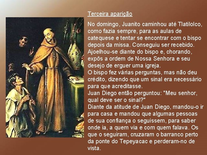 Terceira aparição No domingo, Juanito caminhou até Tlatilolco, como fazia sempre, para as aulas