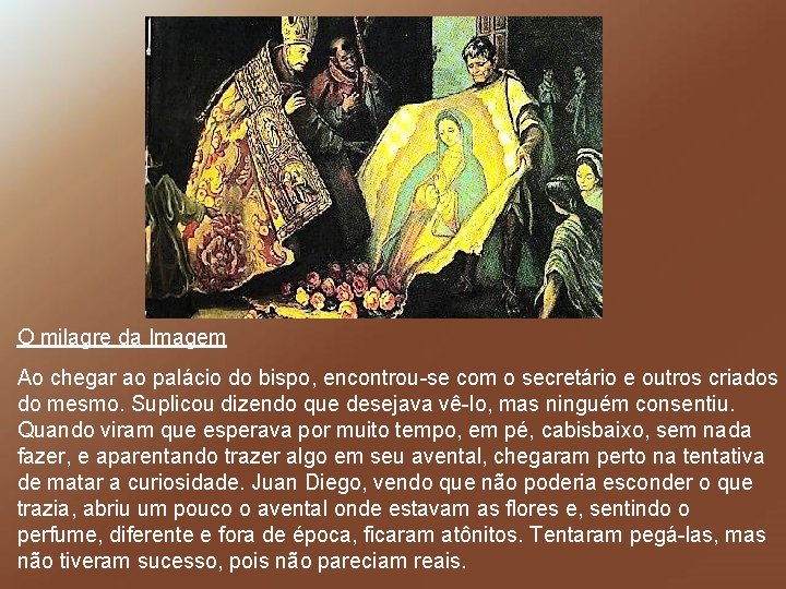 O milagre da Imagem Ao chegar ao palácio do bispo, encontrou-se com o secretário