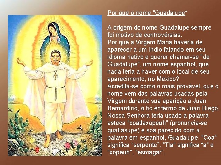 Por que o nome "Guadalupe“ A origem do nome Guadalupe sempre foi motivo de