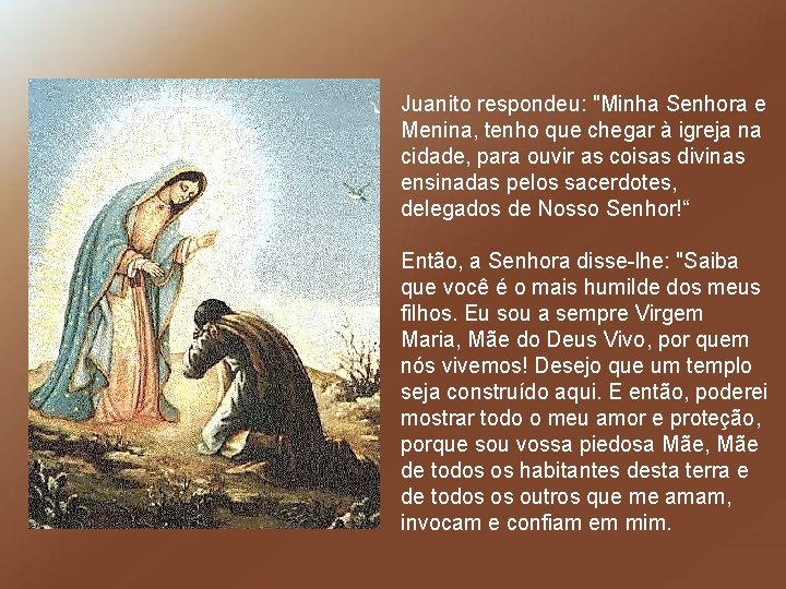 Juanito respondeu: "Minha Senhora e Menina, tenho que chegar à igreja na cidade, para