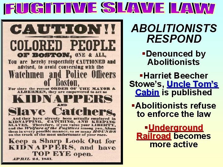 ABOLITIONISTS RESPOND §Denounced by Abolitionists §Harriet Beecher Stowe’s, Uncle Tom’s Cabin is published §Abolitionists