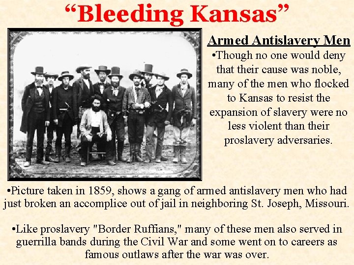 “Bleeding Kansas” Armed Antislavery Men • Though no one would deny that their cause