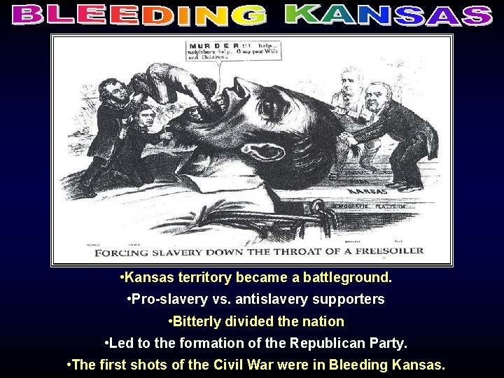  • Kansas territory became a battleground. • Pro-slavery vs. antislavery supporters • Bitterly