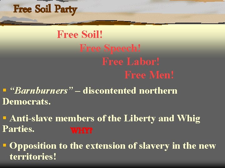 Free Soil Party Free Soil! Free Speech! Free Labor! Free Men! § “Barnburners” –