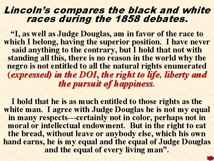 Lincoln’s compares the black and white races during the 1858 debates. “I, as well