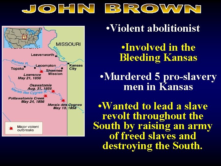  • Violent abolitionist • Involved in the Bleeding Kansas • Murdered 5 pro-slavery