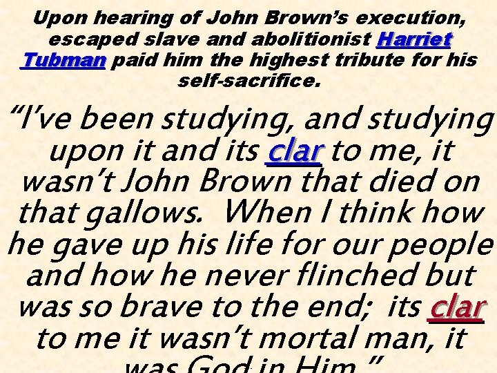 Upon hearing of John Brown’s execution, escaped slave and abolitionist Harriet Tubman paid him