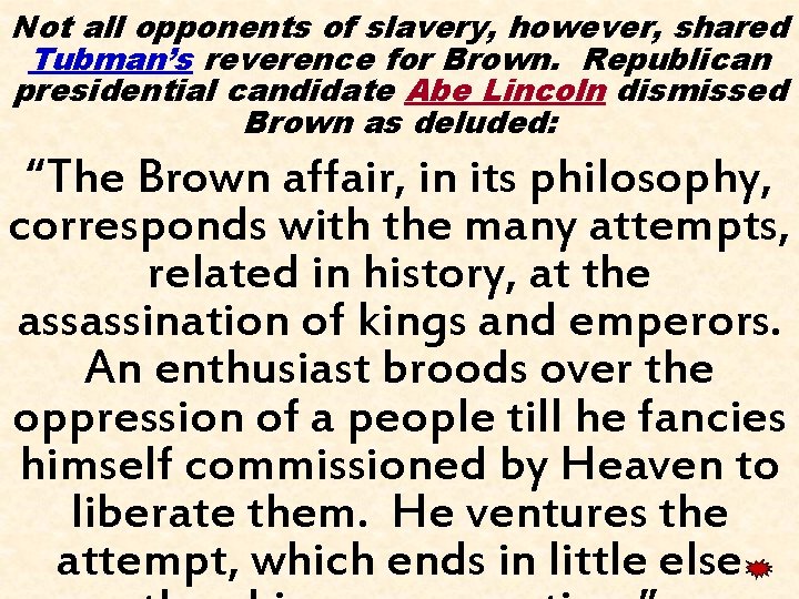 Not all opponents of slavery, however, shared Tubman’s reverence for Brown. Republican presidential candidate