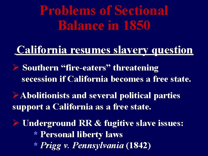 Problems of Sectional Balance in 1850 California resumes slavery question Ø Southern “fire-eaters” threatening