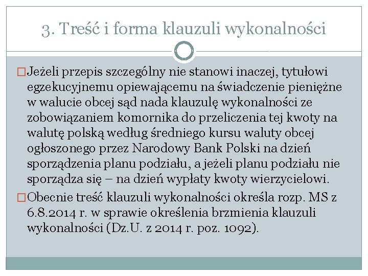 3. Treść i forma klauzuli wykonalności �Jeżeli przepis szczególny nie stanowi inaczej, tytułowi egzekucyjnemu