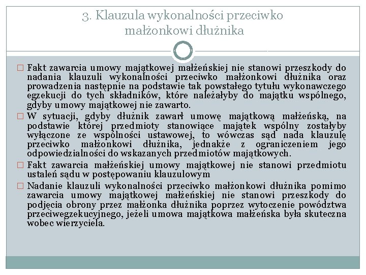 3. Klauzula wykonalności przeciwko małżonkowi dłużnika � Fakt zawarcia umowy majątkowej małżeńskiej nie stanowi 3. Klauzula wykonalności przeciwko małżonkowi dłużnika � Fakt zawarcia umowy majątkowej małżeńskiej nie stanowi