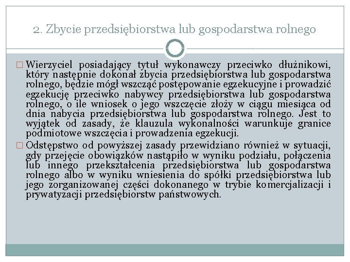 2. Zbycie przedsiębiorstwa lub gospodarstwa rolnego � Wierzyciel posiadający tytuł wykonawczy przeciwko dłużnikowi, który 2. Zbycie przedsiębiorstwa lub gospodarstwa rolnego � Wierzyciel posiadający tytuł wykonawczy przeciwko dłużnikowi, który