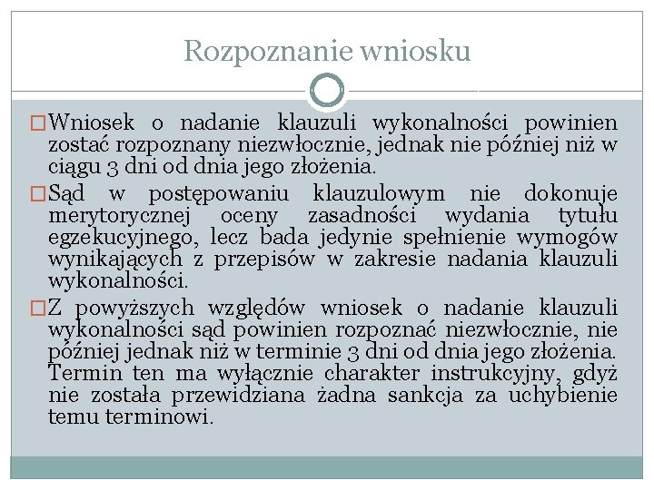 Rozpoznanie wniosku �Wniosek o nadanie klauzuli wykonalności powinien zostać rozpoznany niezwłocznie, jednak nie później