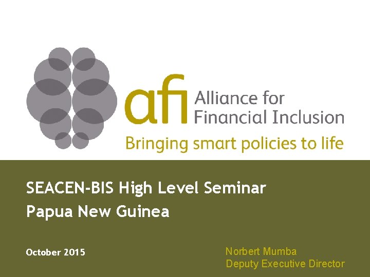 SEACEN-BIS High Level Seminar Papua New Guinea October 2015 Norbert Mumba Deputy Executive Director