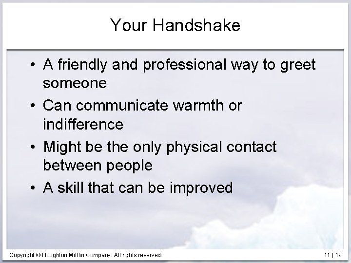 Your Handshake • A friendly and professional way to greet someone • Can communicate