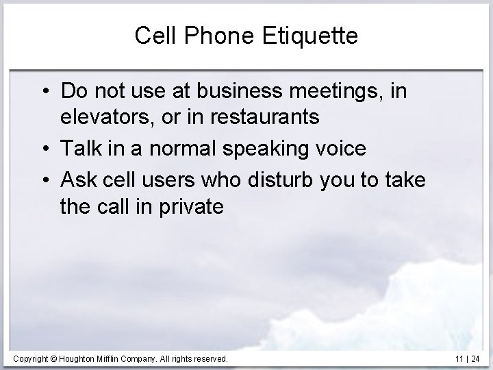 Cell Phone Etiquette • Do not use at business meetings, in elevators, or in