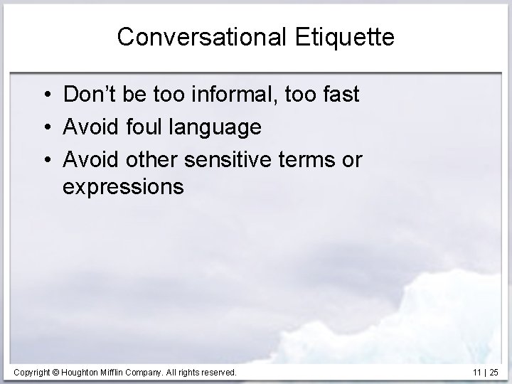 Conversational Etiquette • Don’t be too informal, too fast • Avoid foul language •