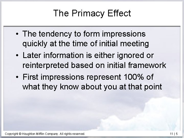 The Primacy Effect • The tendency to form impressions quickly at the time of