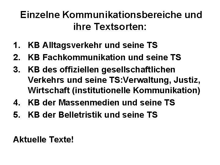  Einzelne Kommunikationsbereiche und ihre Textsorten: 1. KB Alltagsverkehr und seine TS 2. KB