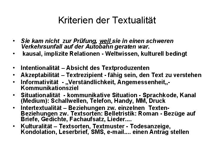 Kriterien der Textualität • Sie kam nicht zur Prüfung, weil sie in einen schweren