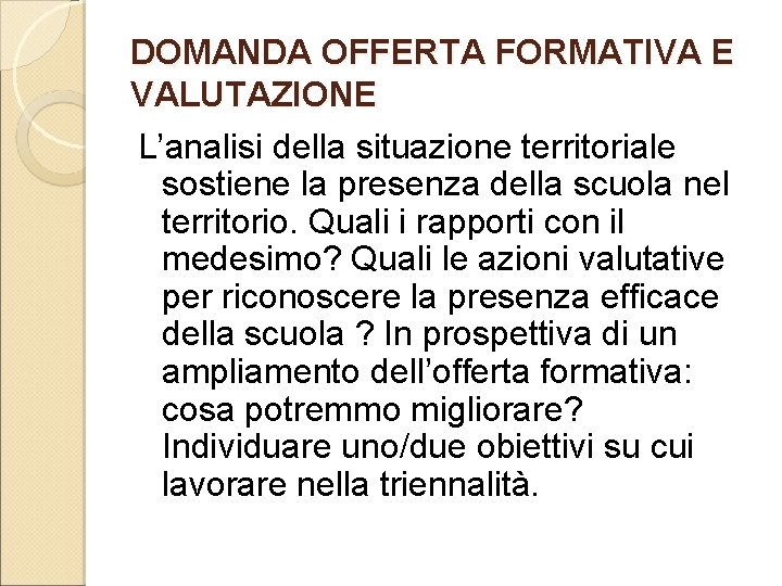 DOMANDA OFFERTA FORMATIVA E VALUTAZIONE L’analisi della situazione territoriale sostiene la presenza della scuola