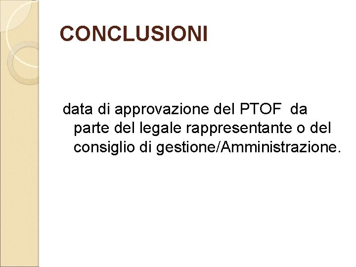 CONCLUSIONI data di approvazione del PTOF da parte del legale rappresentante o del consiglio