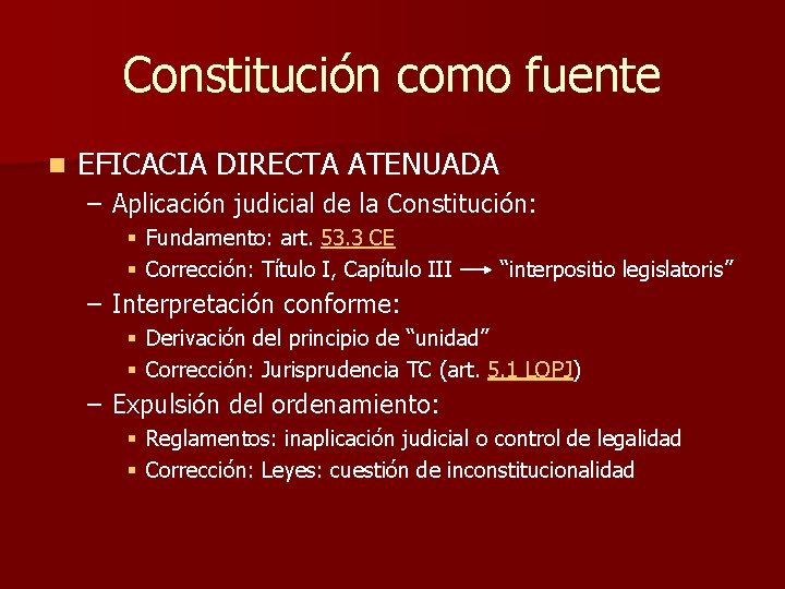 Constitución como fuente n EFICACIA DIRECTA ATENUADA – Aplicación judicial de la Constitución: §