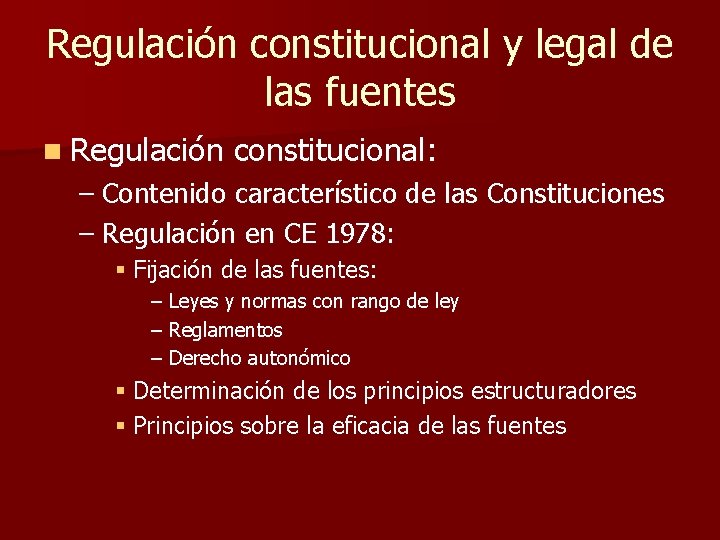 Regulación constitucional y legal de las fuentes n Regulación constitucional: – Contenido característico de