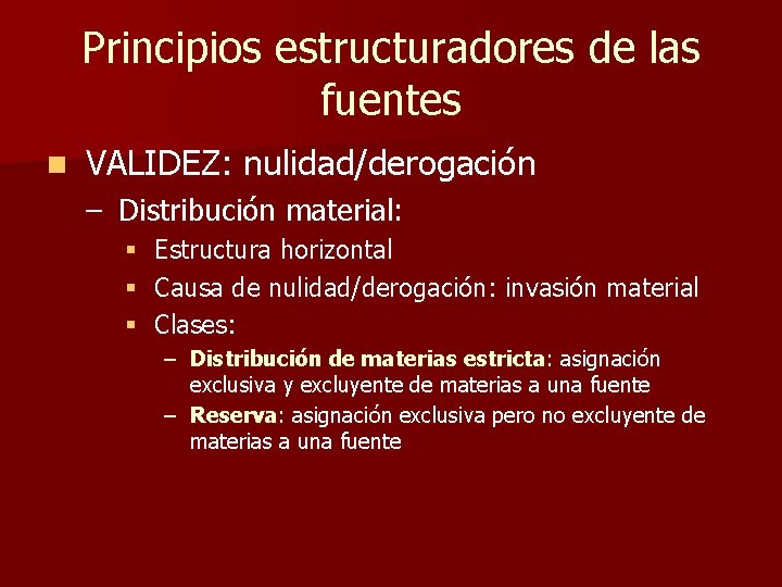 Principios estructuradores de las fuentes n VALIDEZ: nulidad/derogación – Distribución material: § § §