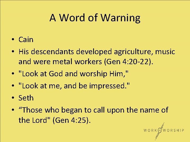 A Word of Warning • Cain • His descendants developed agriculture, music and were