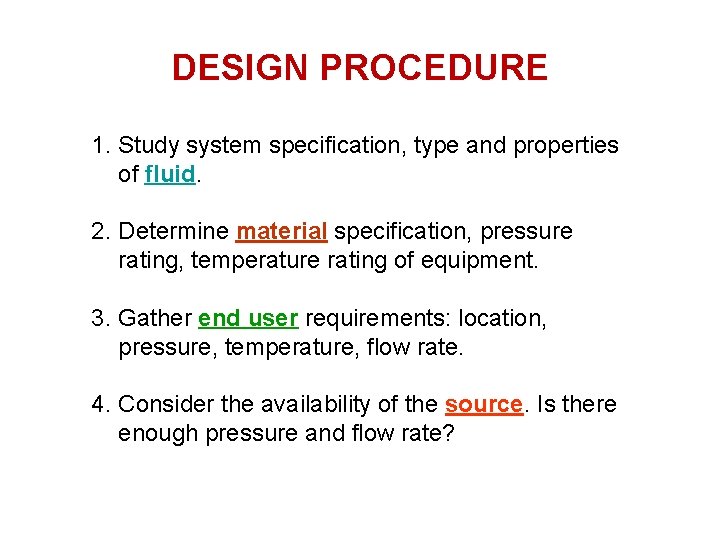 DESIGN PROCEDURE 1. Study system specification, type and properties of fluid. 2. Determine material