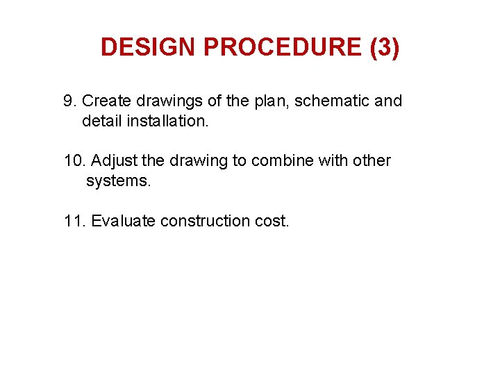 DESIGN PROCEDURE (3) 9. Create drawings of the plan, schematic and detail installation. 10.