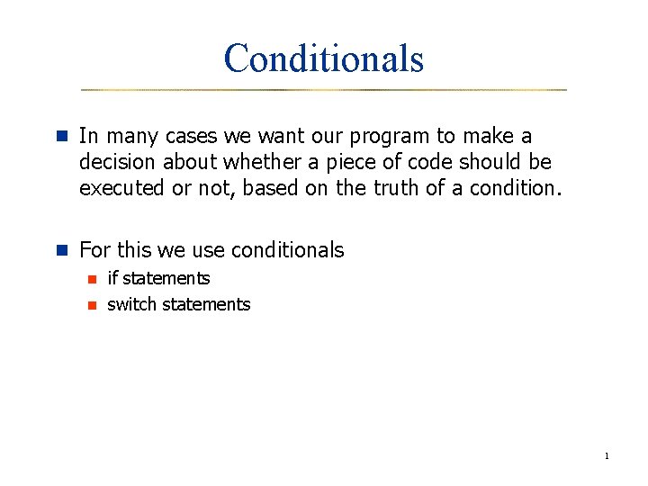 Conditionals n In many cases we want our program to make a decision about