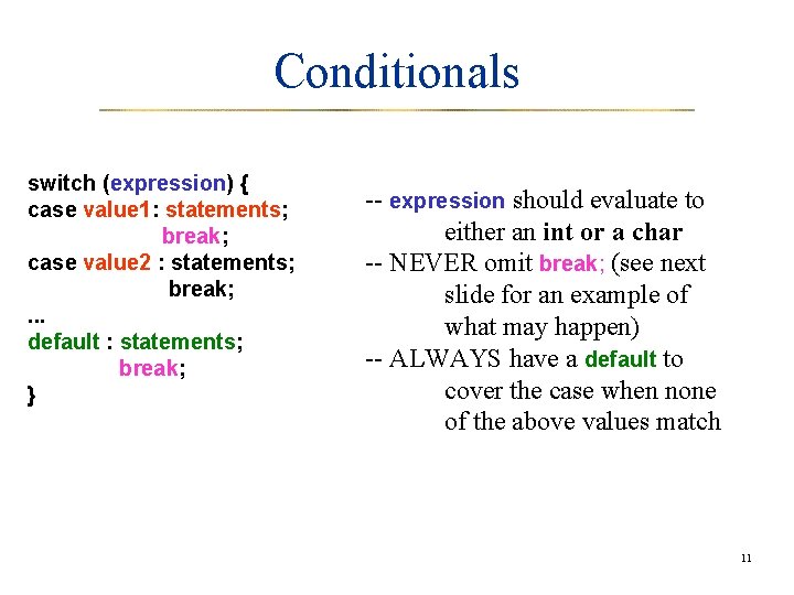 Conditionals switch (expression) { case value 1: statements; break; case value 2 : statements;