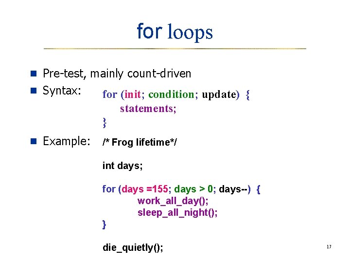 for loops n Pre-test, mainly count-driven n Syntax: for (init; condition; update) { statements;