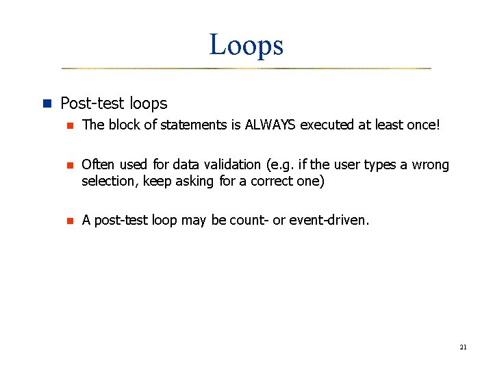 Loops n Post-test loops n The block of statements is ALWAYS executed at least