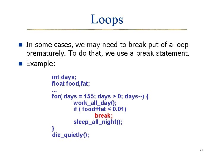 Loops n In some cases, we may need to break put of a loop