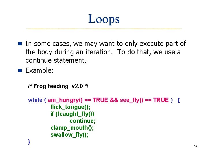 Loops n In some cases, we may want to only execute part of the