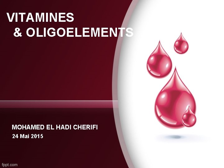 VITAMINES & OLIGOELEMENTS MOHAMED EL HADI CHERIFI 24 Mai 2015 