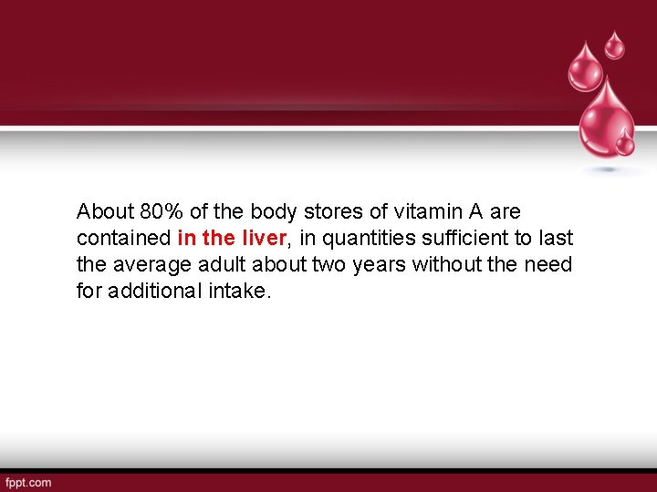 About 80% of the body stores of vitamin A are contained in the liver,