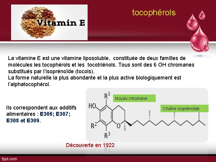 tocophérols La vitamine E est une vitamine liposoluble, constituée de deux familles de molécules