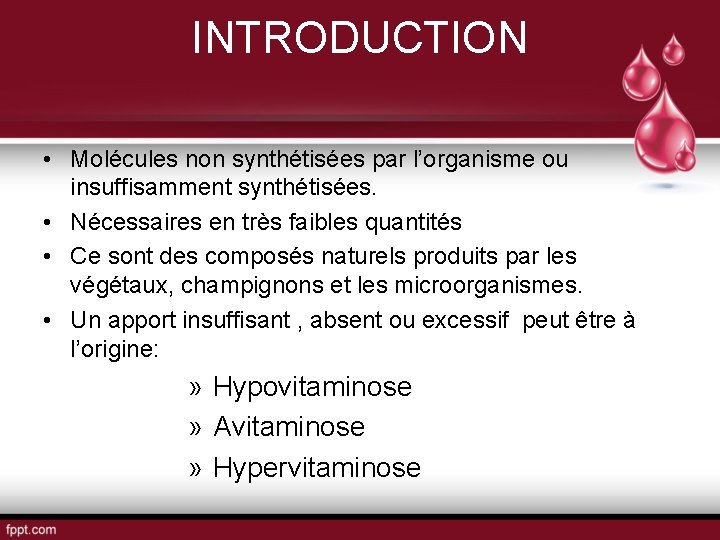 INTRODUCTION • Molécules non synthétisées par l’organisme ou insuffisamment synthétisées. • Nécessaires en très