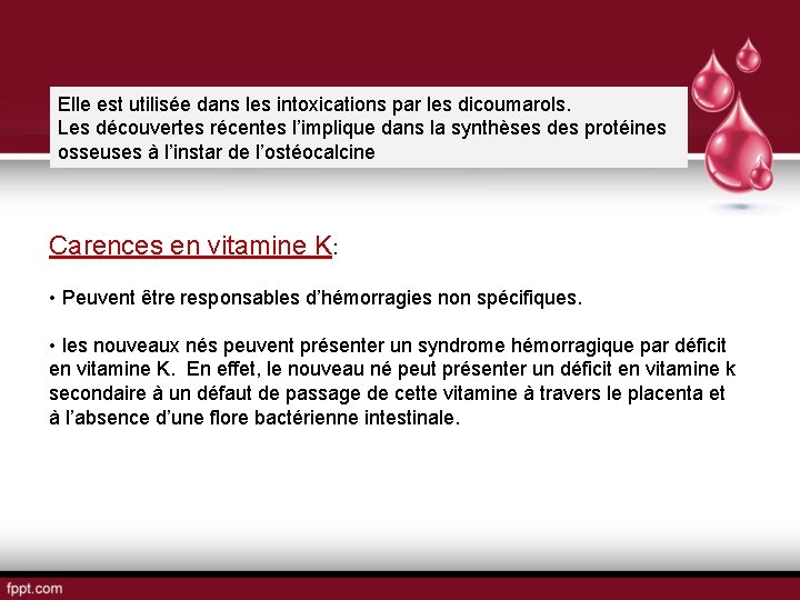 Elle est utilisée dans les intoxications par les dicoumarols. Les découvertes récentes l’implique dans