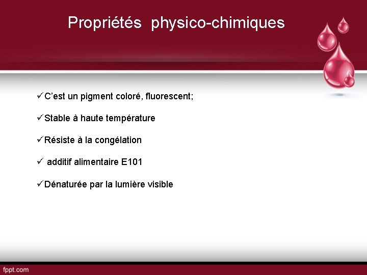 Propriétés physico-chimiques üC’est un pigment coloré, fluorescent; üStable à haute température üRésiste à la