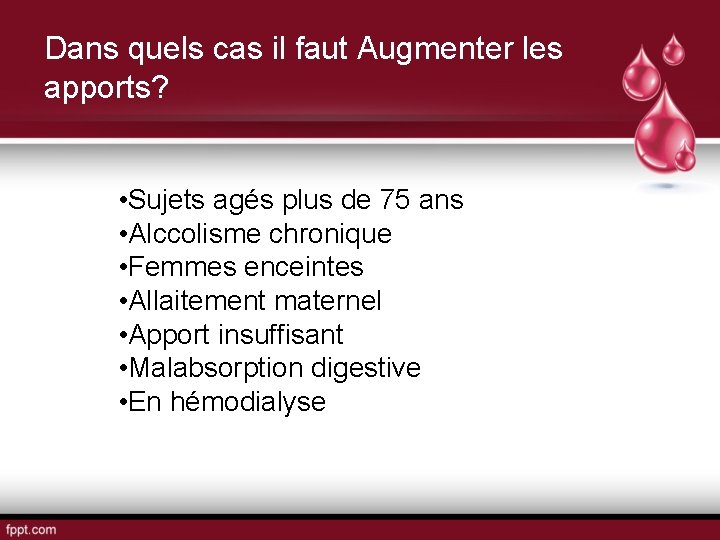 Dans quels cas il faut Augmenter les apports? • Sujets agés plus de 75