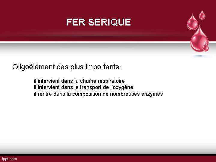 FER SERIQUE Oligoélément des plus importants: il intervient dans la chaîne respiratoire il intervient