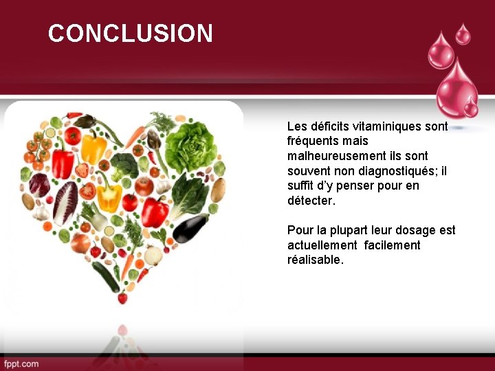 CONCLUSION Les déficits vitaminiques sont fréquents mais malheureusement ils sont souvent non diagnostiqués; il