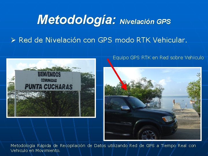 Metodología: Nivelación GPS Ø Red de Nivelación con GPS modo RTK Vehicular. Equipo GPS