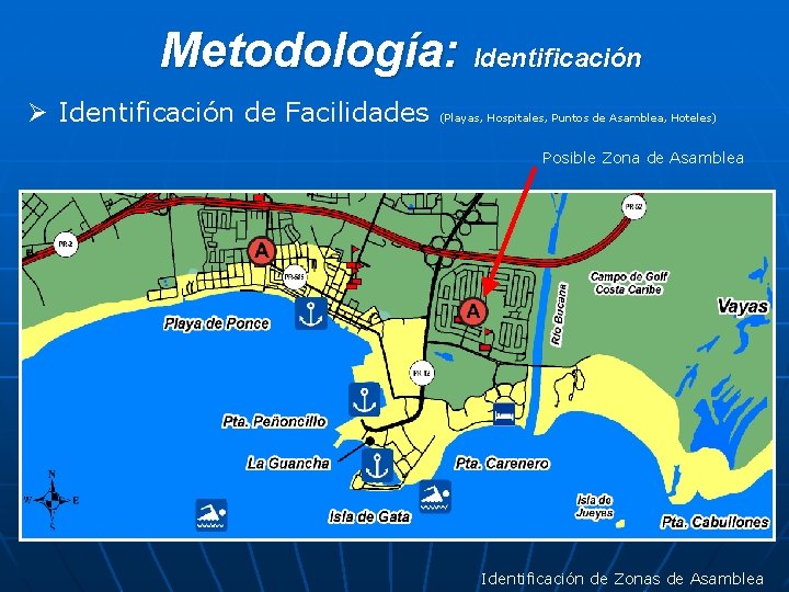 Metodología: Identificación Ø Identificación de Facilidades (Playas, Hospitales, Puntos de Asamblea, Hoteles) Posible Zona